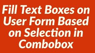 Fill Text Boxes on User Form Based on Selection in Combobox