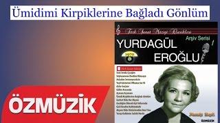 Ümidimi Kirpiklerine Bağladı Gönlüm - Yurdagül Eroğlu (Official Video)