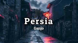 Ganjo - Persia (lyrics) 