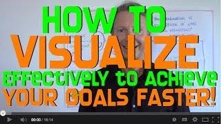 How to Visualize to Achieve Your Goals FASTER!