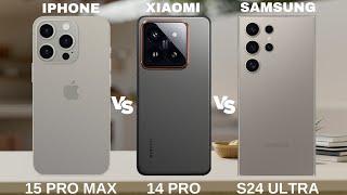 IPHONE 15 PRO MAX VS XIAOMI 14 PRO VS SAMSUNG GALAXY S24 ULTRA  FULL SPECS REVIEW  WHO'S BEST?