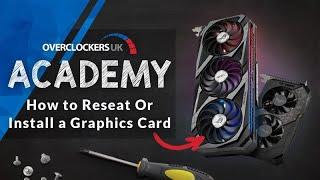 How to Install or Reseat a Graphics Card to Fix Issues or Improve Performance | Overclockers Academy