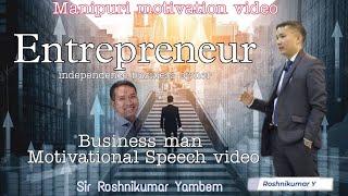 Entrepreneur (Business man) | Manipuri motivation speech| Sir Roshnikumar Yambem