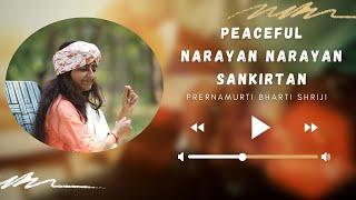 Peaceful Narayan Narayan Sankirtan | Bhakti Relaxing Music | Prernamurti Bharti Shriji