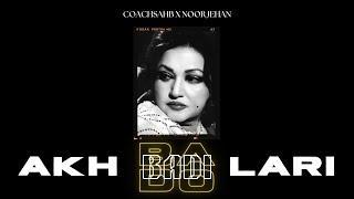 AKH LARI BADO BADI - NOOR JEHAN X COACHSAHB