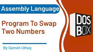 Program to Swap Two Number in Assembly Language | DosBox | Sameh UlHaq