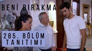 BENİ BIRAKMA 285.BÖLÜM ÖZETİ (13 Eylül Cuma)