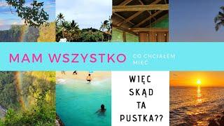 Mam wszystko, co chciałem mieć, więc skąd ta pustka?...