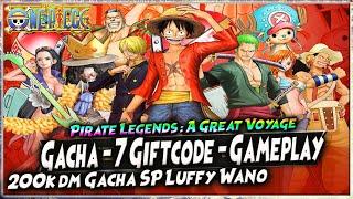 200k dm GACHA SP LUFFY WANO | GACHA - 7 GIFTCODE - GAMEPLAY  ONE PIECE PIRATE LEGENDS