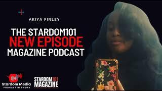 The Stardom101 Magazine Podcast w/ Akiya Finley | Episode 195