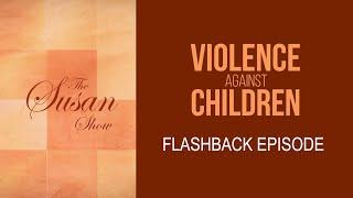 VIOLENCE AGAINST CHILDREN MASTER - The Susan Show