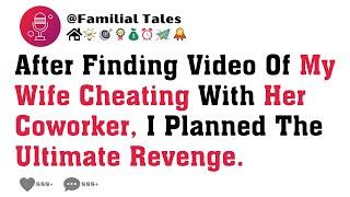 After Finding Video Of My Wife Cheating With Her Coworker, I Planned The Ultimate Revenge.