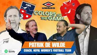 Nepal Women's National Football Team's Head Coach | Patrik De Wilde | Colors of the Game | EP.122