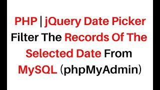 php jquery datepicker filter search records of the selected date mysql phpmyadmin