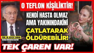 O Teflon Kişiliktir! Kendi Hasta Olmaz Ama Yakınındakini Çatlatarak Öldürebilir! TEK ÇAREN VAR!