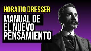 Los Secretos del NUEVO PENSAMIENTO (De Horatio Dresser)