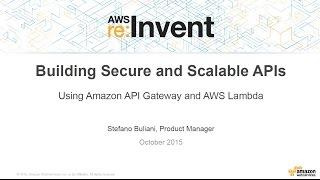 AWS re:Invent 2015 | (DEV203) Amazon API Gateway & AWS Lambda to Build Secure and Scalable APIs