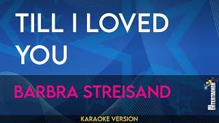 Till I Loved You - Barbra Streisand (KARAOKE)