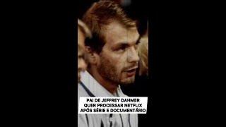 PAI DE JEFFREY DAHMER QUER PROCESSAR A NETFLIX APÓS SÉRIE E DOCUMENTÁRIO #Shorts #jeffreydahmer