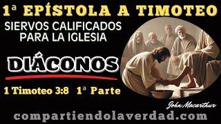 Siervos calificados para la iglesia: Diáconos 1ª Parte |  John Macarthur | Compartiendo La Verdad