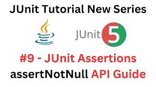 JUnit Tutorial - #9 - JUnit assertNotNull Method - A Complete API Guide