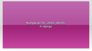 Multiple AUTH_USER_MODEL In django