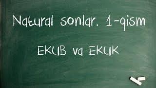 Natural sonlar. 1-qism. EKUB va EKUK