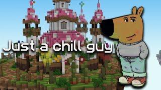 lowkey just a chill guy playing bedwars