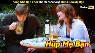 Review Phim: Thanh Niên Suýt Húp Mẹ Người Yêu Khi Đến Chơi Nhà | Tóm Tắt Phim Hot