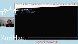 Sandy Maguire: A New Kind of Programming: Tactic Metaprogramming in Haskell @ZuriHac21