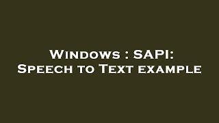 Windows : SAPI: Speech to Text example