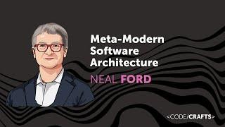 Meta-modern Software Architecture • Neal Ford • CodeCrafts 2023