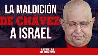 LA MALDICIÓN A ISRAEL QUE SE LLEVÓ A CHÁVEZ | PASTILLAS DE MEMORIA #OlvidarNosSalióCaro