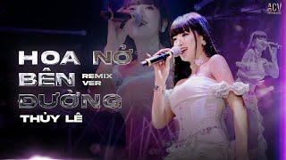 ( SHOW MDM CLUB ) HOA NỞ BÊN ĐƯỜNG REMIX - THỦY LÊ  | Mây Lấp Đi Cả Vùng Trời Chói Nắng...