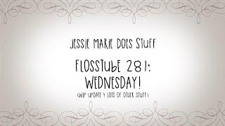 FlossTube #281: Wednesday!