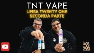 - Linea Twenty One by TNT VAPE ( Seconda Parte )