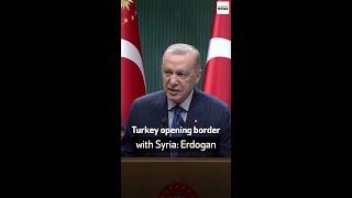 Turkey opening border with Syria Erdogan