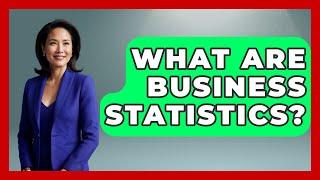 What Are Business Statistics? - The Friendly Statistician
