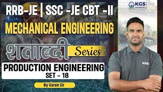 RRB-JE 2024 | SSC-JE CBT-II | Mechanical Engineering | Production Engineering Set - 18 | Varun Sir