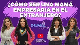 ¿CÓMO SER UNA MAMÁ EMPRESARIA EN EL EXTRANJERO?