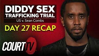 Diddy Sex Trafficking Trial: Day 27 Recap