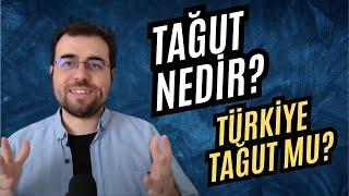 Tağut Nedir? Türkiye Tağut Mu?