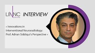 Innovations in Interventional Neuroradiology: Prof. Adnan Siddiqui's perspective