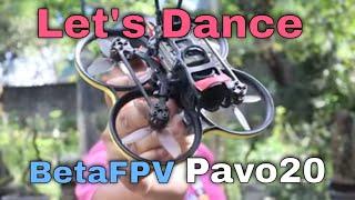 Let's Dance // BetaFPV Pavo20