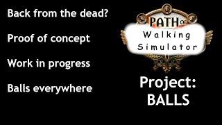 Return of Walking Sim? | Project Balls - PoE 3.21 Proof of Concept