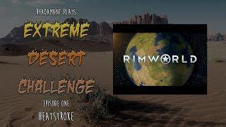 RimWorld / EP 1 - Heatstroke / Extreme Desert Challenge