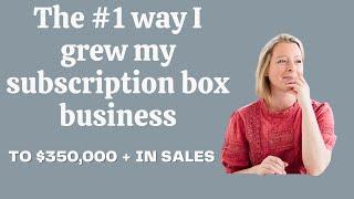 The One Thing That Helped me Grow my Subscription Box Business to $350,000 in Sales in 2 years