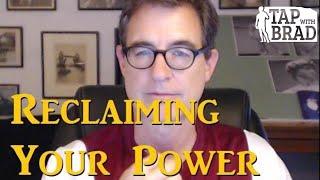 Reclaiming Your Power - Tapping with Brad Yates