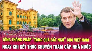 Tổng thống Pháp tặng quà bất ngờ cho Việt Nam ngay khi kết thúc chuyến thăm cấp Nhà nước