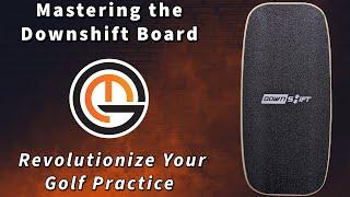 Mastering the Downshift Board: Revolutionize Your Golf Practice